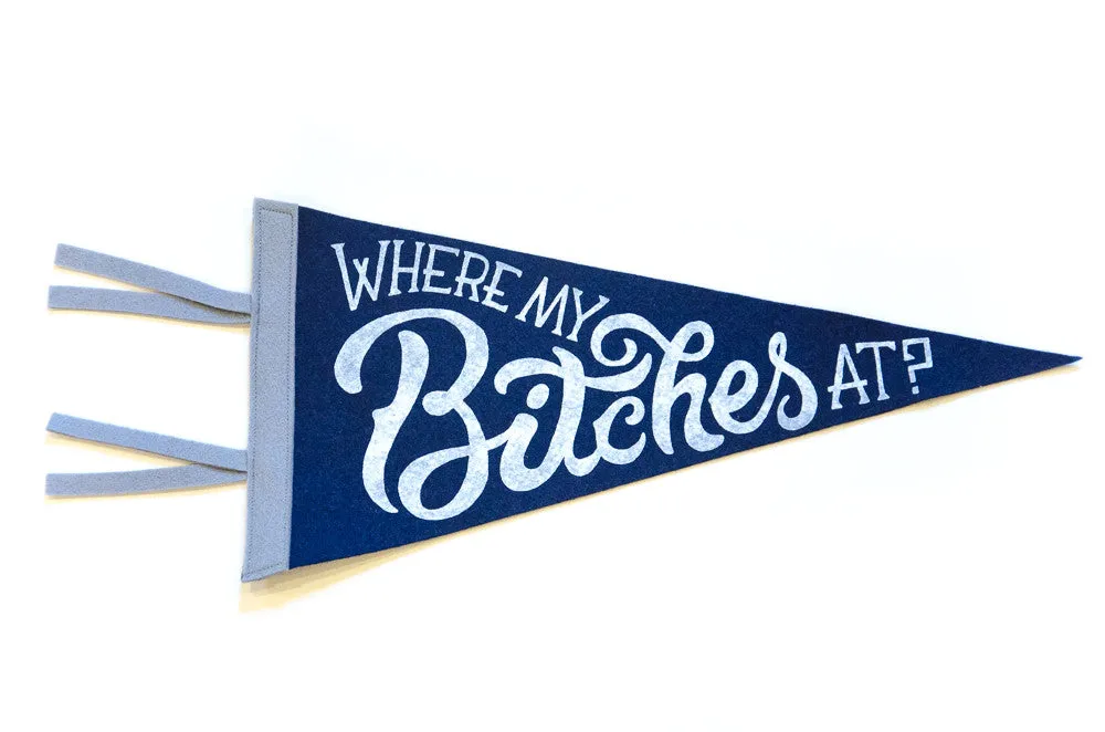 Hand Screen-Printed Wool Pennant: Where My Bitches At?