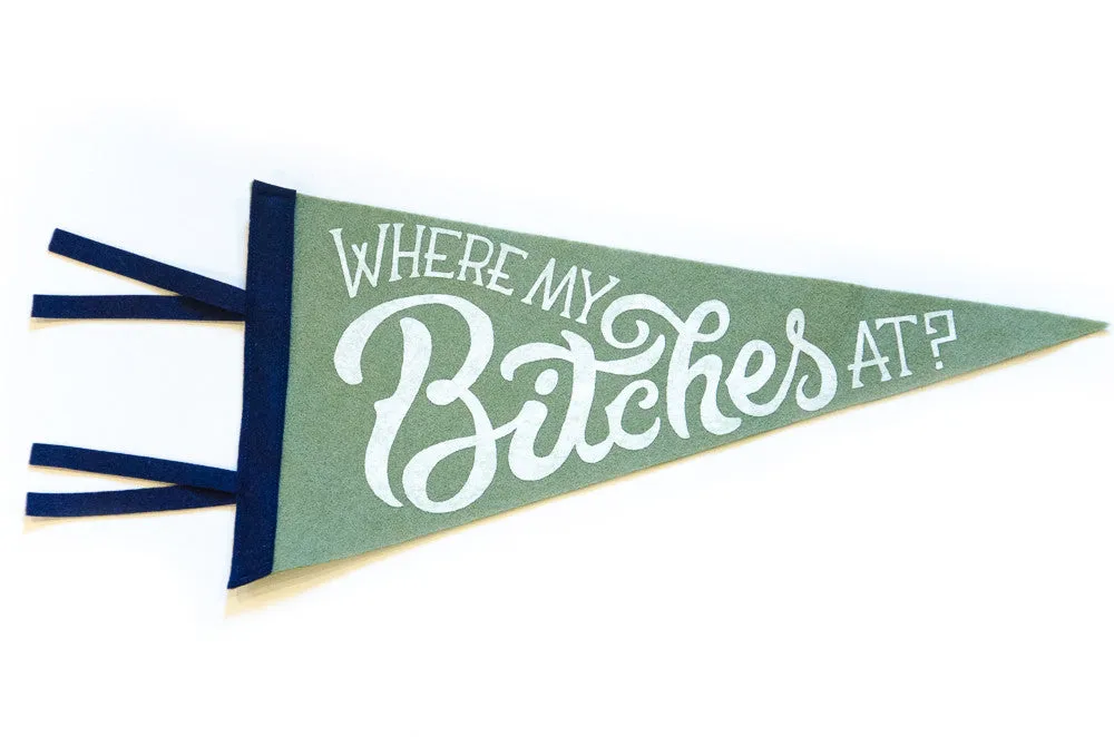 Hand Screen-Printed Wool Pennant: Where My Bitches At?