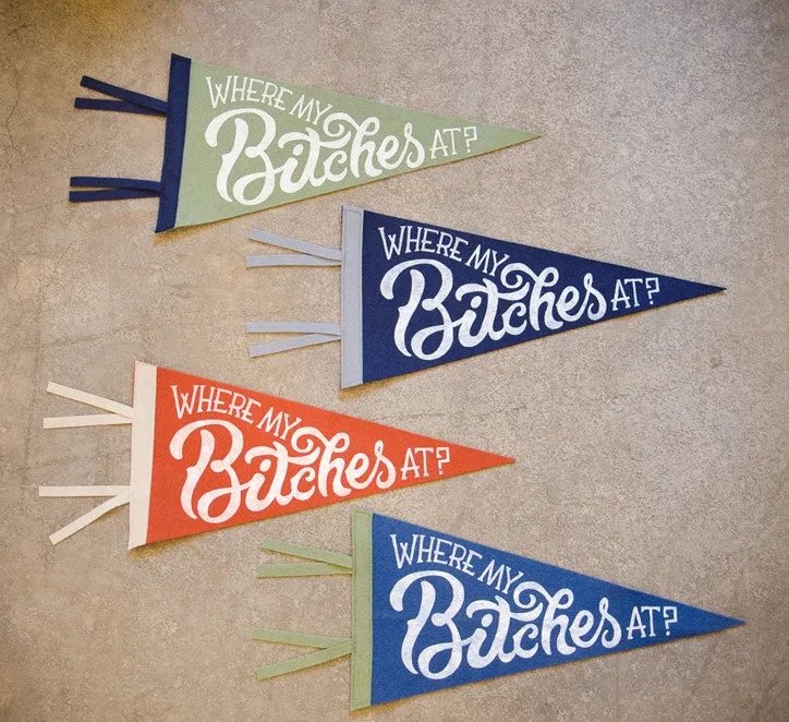 Hand Screen-Printed Wool Pennant: Where My Bitches At?