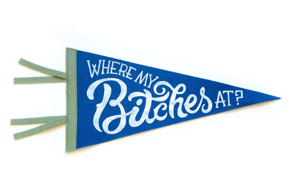 Hand Screen-Printed Wool Pennant: Where My Bitches At?
